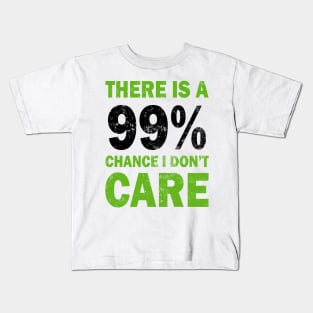 There Is A 99% Chance I Don't Care Kids T-Shirt